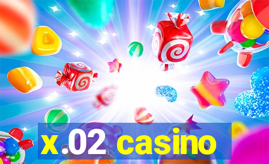 x.02 casino